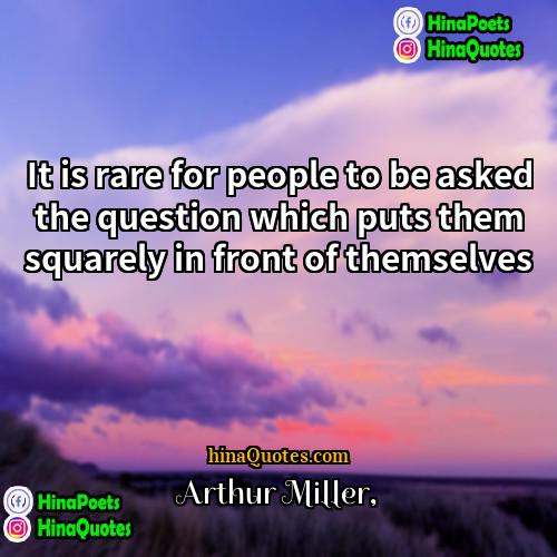 Arthur Miller Quotes | It is rare for people to be